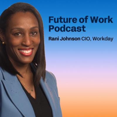 The AI adoption playbook; A CIO’s Guide to AI implementation; Future of Work Podcast; Rani Johnson CIO, Workday