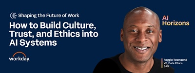 Shaping the future of work; how to build culture trust and ethics into ai systems; ai horizons; reggie townsend, vp, data ethics, sas